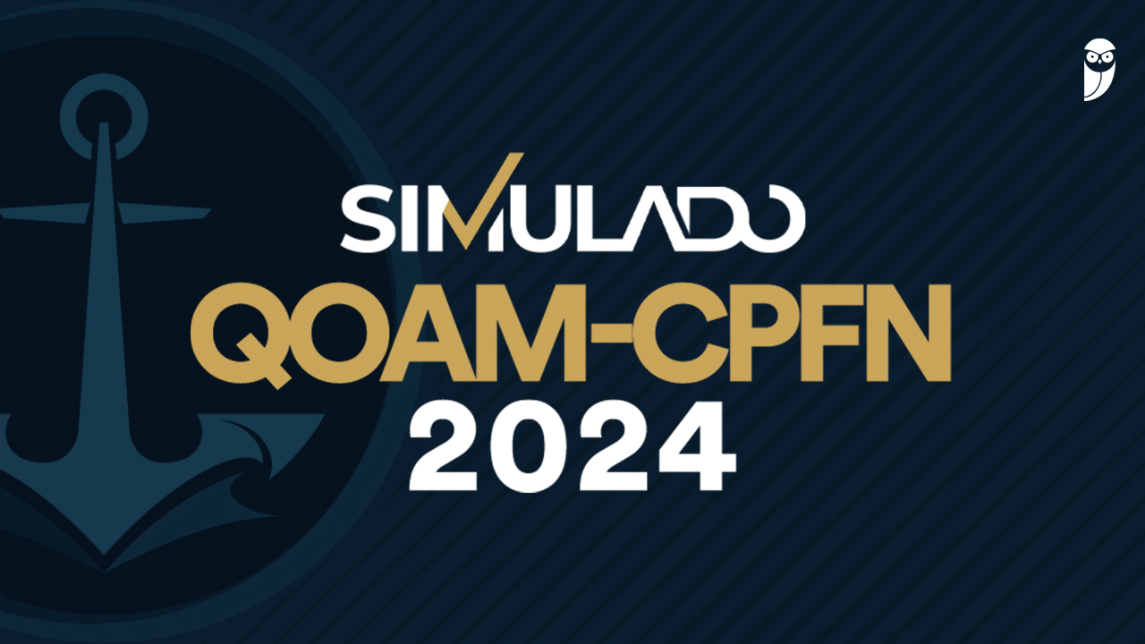 7º Simulado QOAM-CPFN 2024: acontece no dia 30/06!